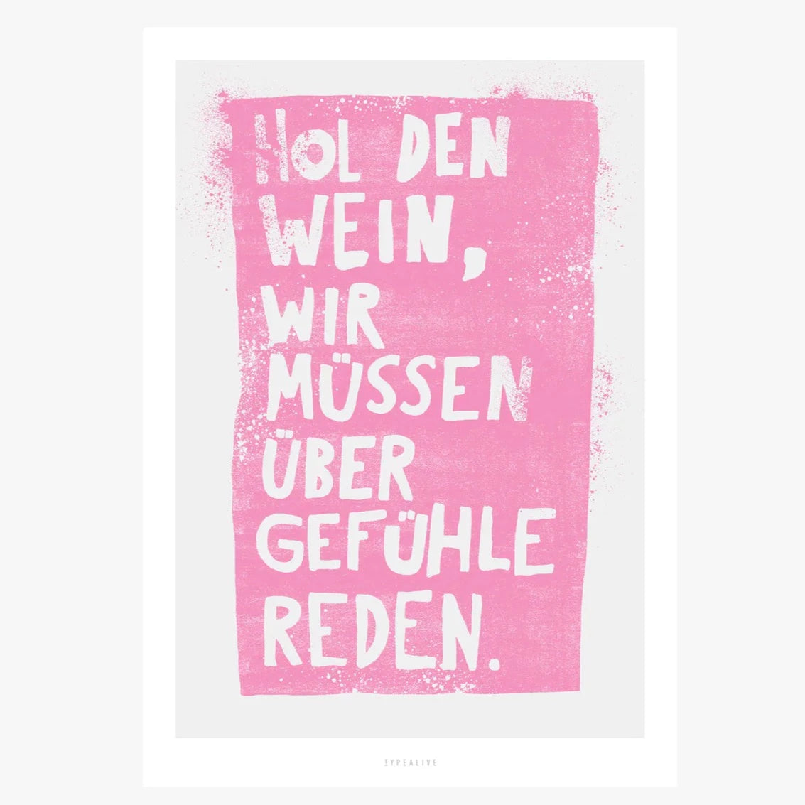 A4 Print, Hol den Wein, wir müssen über Gefühle reden.